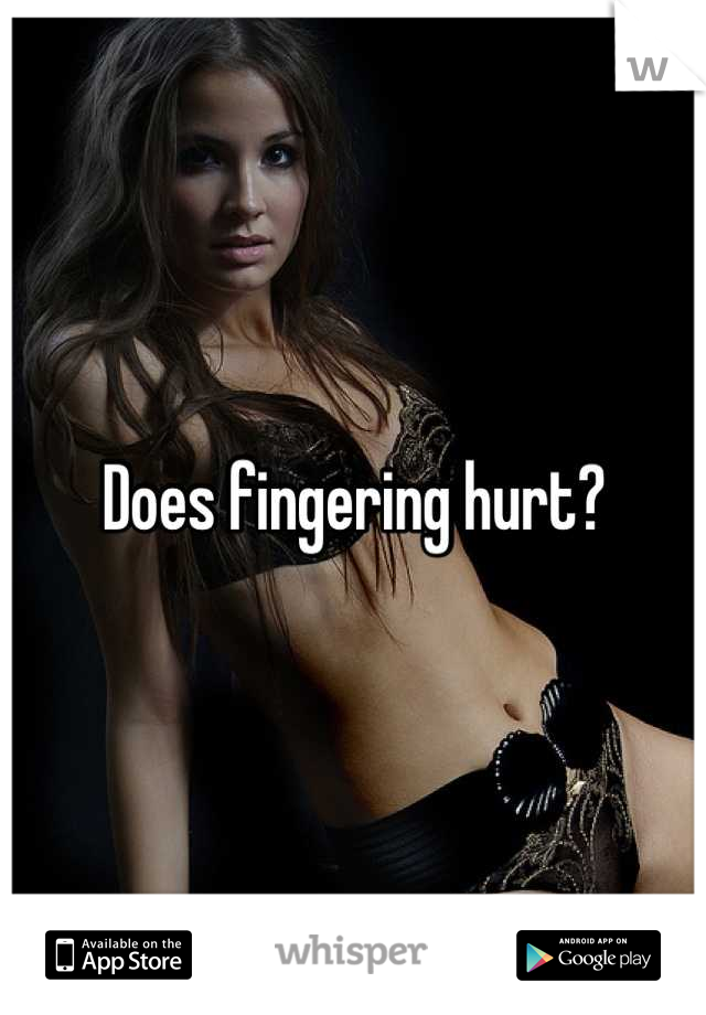 Does hurt why fingering First Time