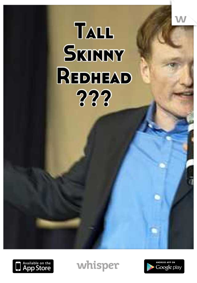 Tall skinny redhead