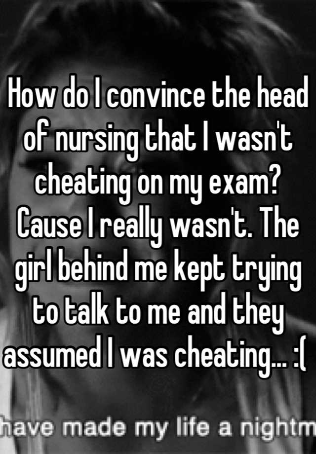 how-do-i-convince-the-head-of-nursing-that-i-wasn-t-cheating-on-my-exam