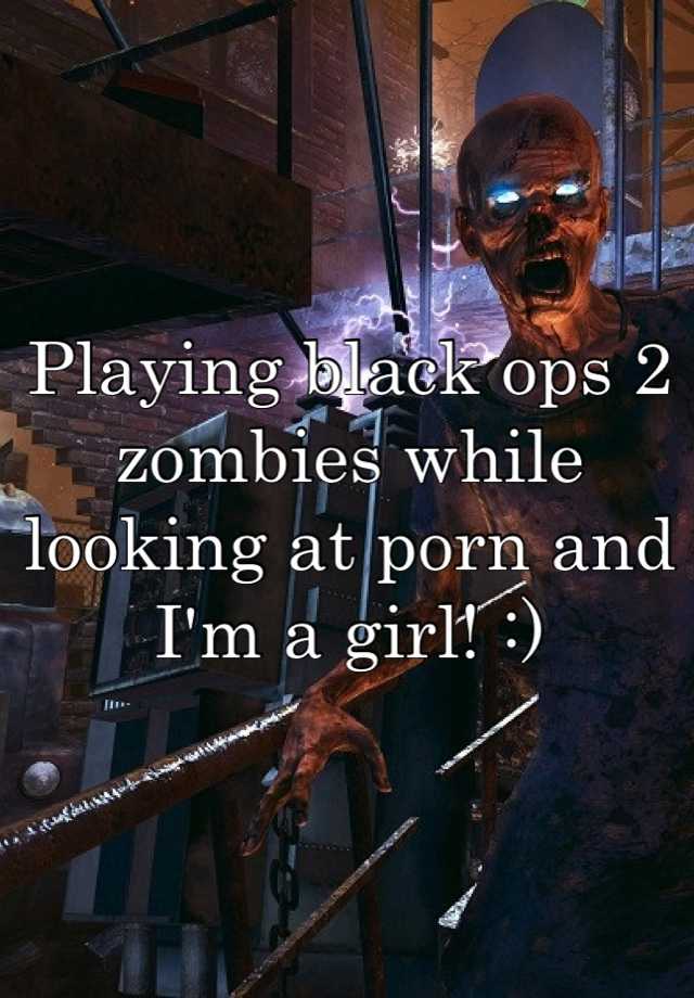 Playing black ops 2 zombies while looking at porn and I'm a ...