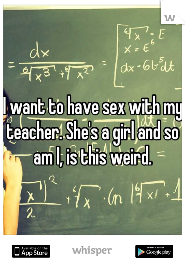 Want to have sex with teacher