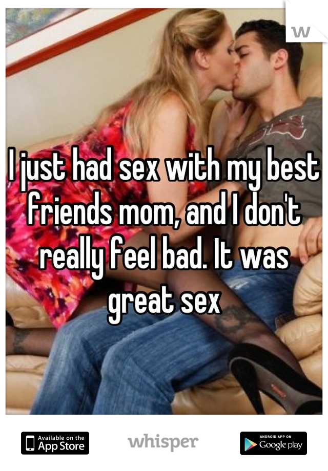 I Just Had Sex With My Best Friends Mom And I Don T
