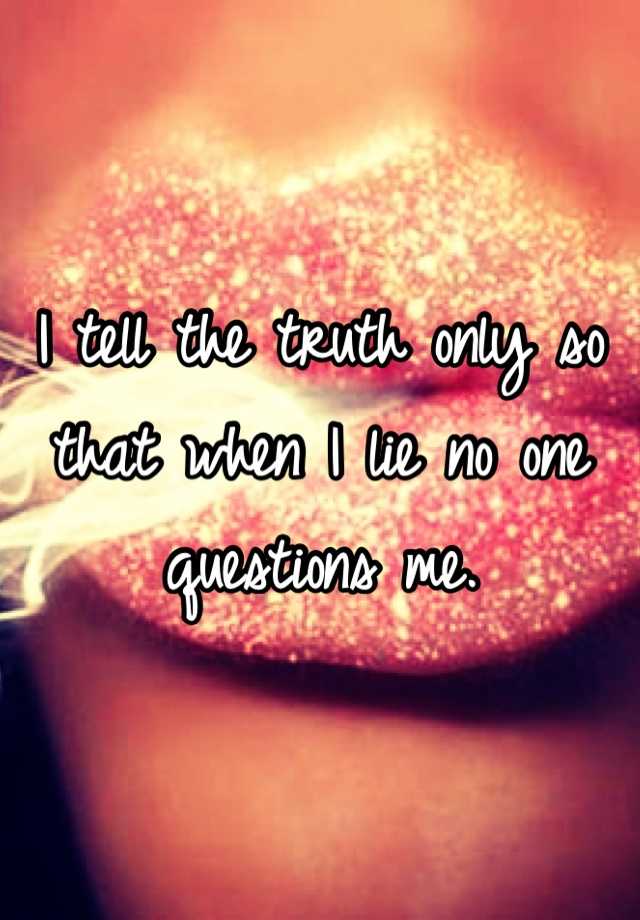 why tell a lie if the truth is so good song lyrics