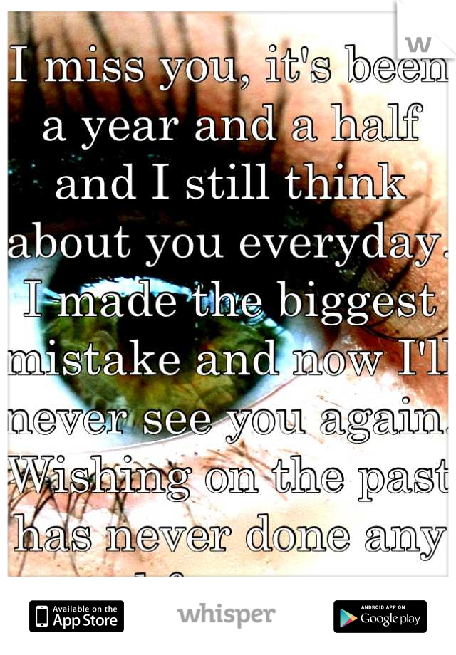 I Miss You It S Been A Year And A Half And I Still Think About You