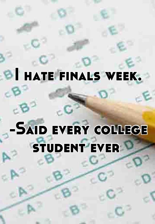 i-hate-finals-week-said-every-college-student-ever