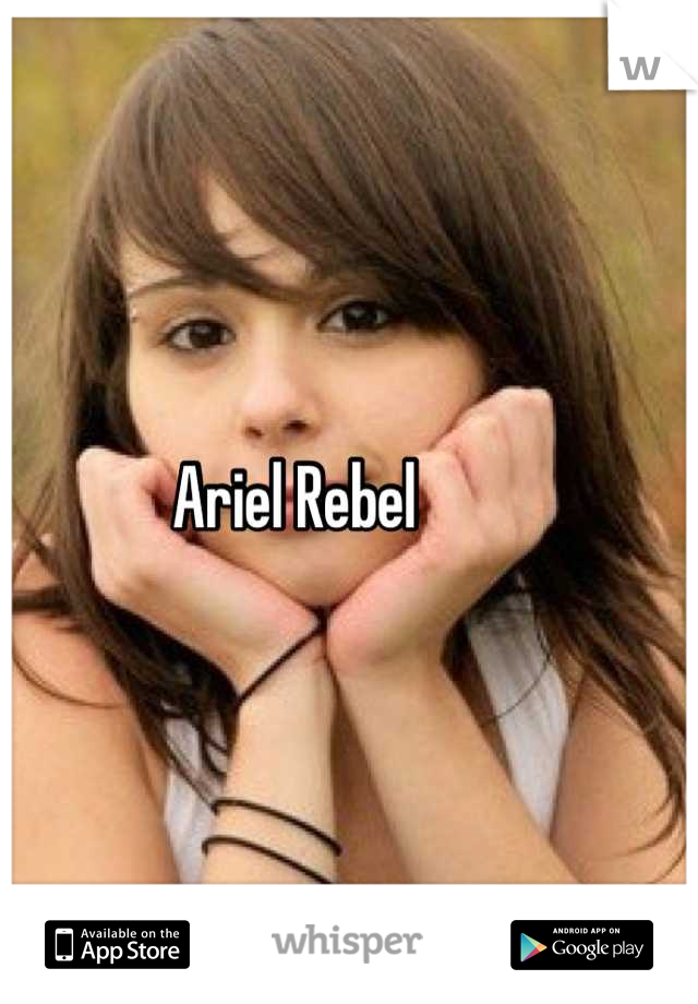 Pic ariel rebel Ariel rebel