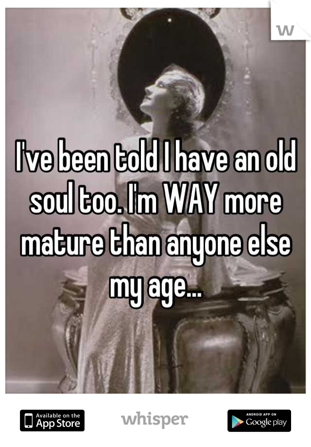 i-have-an-old-soul-making-it-hard-for-me-to-enjoy-my-age