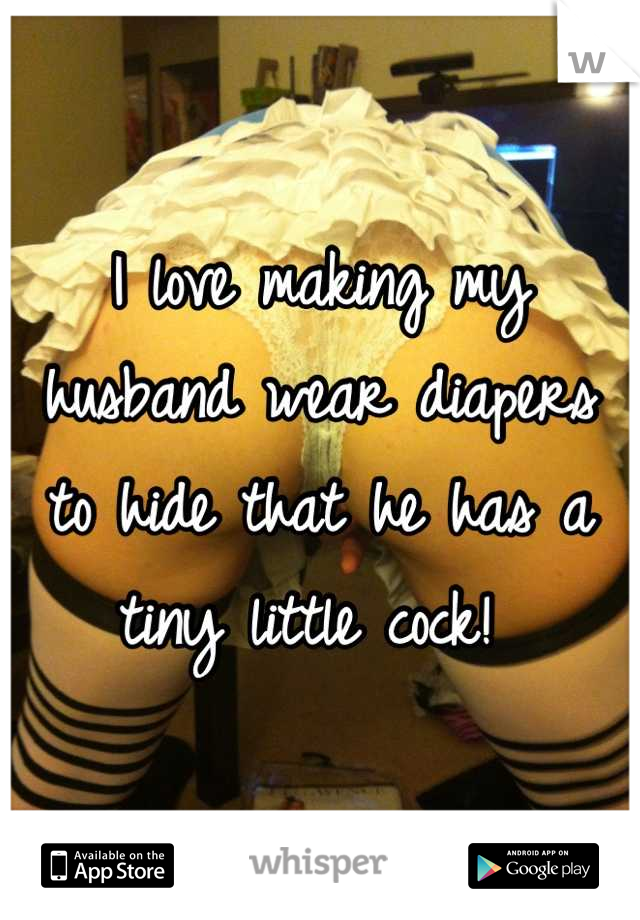 My husband wears diapers