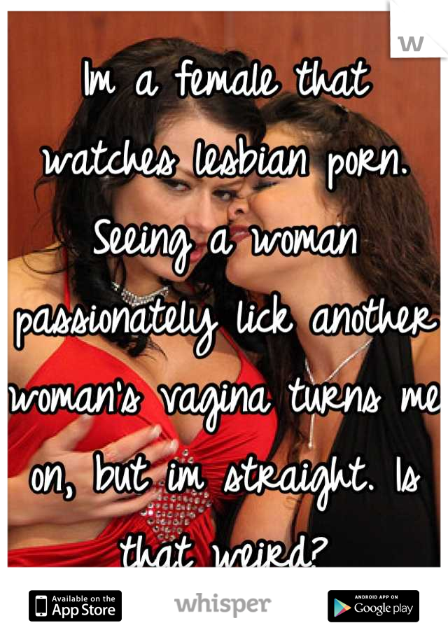 Vagina Lesbian Porn - Im a female that watches lesbian porn. Seeing a woman ...