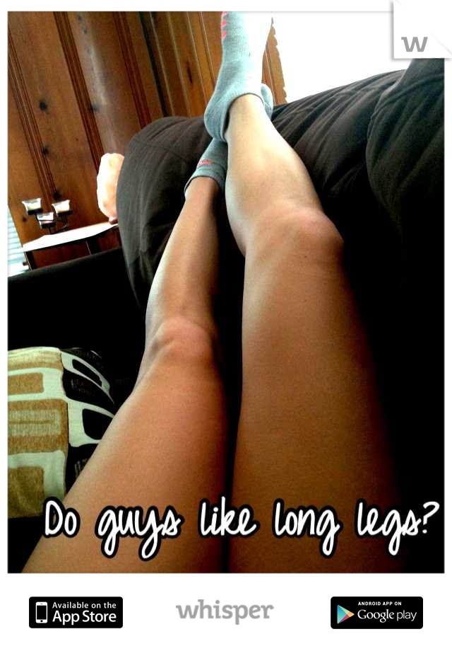 Men long legs why like do There’s Finally