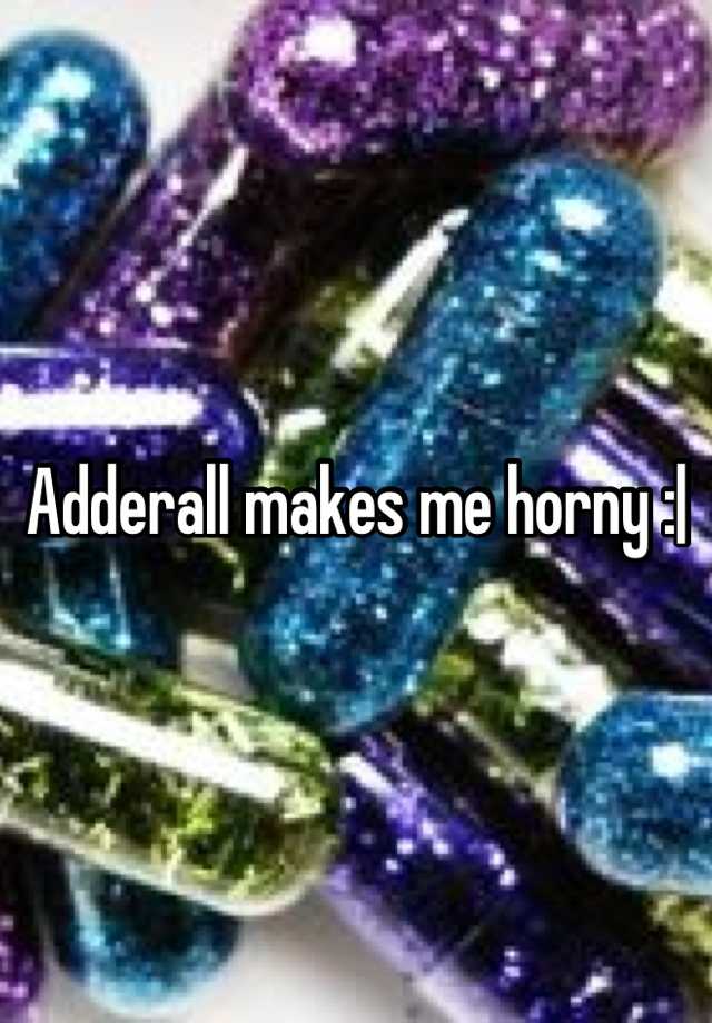 Me adderall wet makes