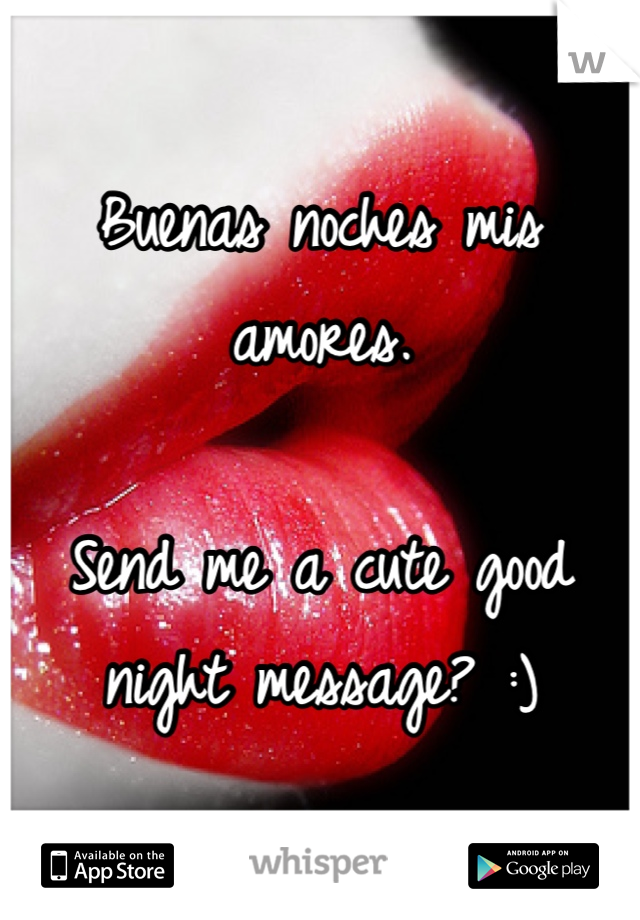 Buenas Noches Mis Amores Send Me A Cute Good Night Message