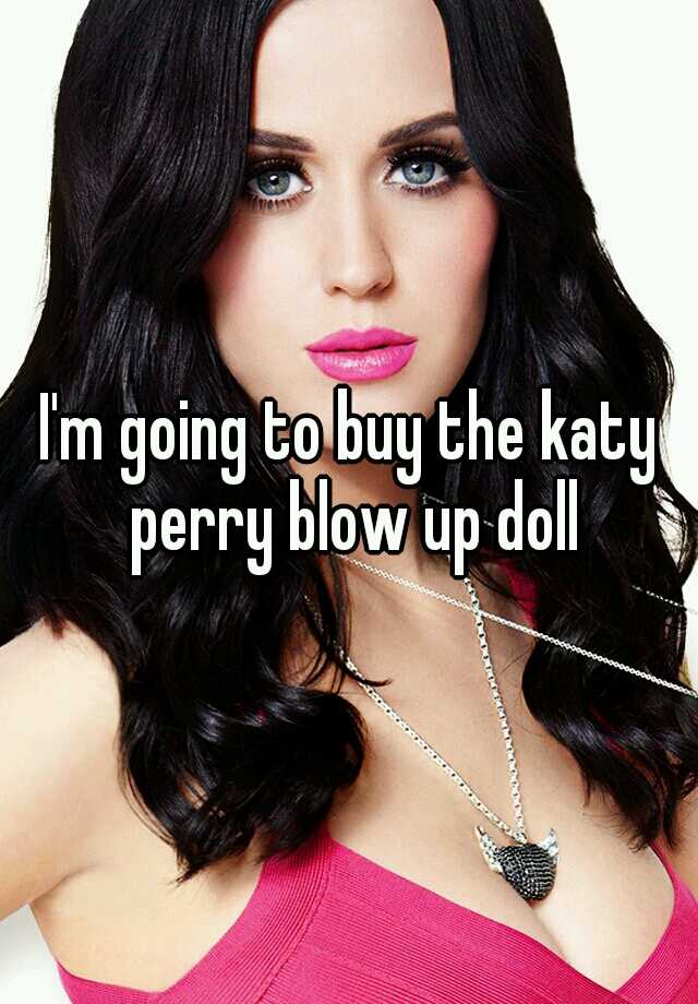 Im Going To Buy The Katy Perry Blow Up