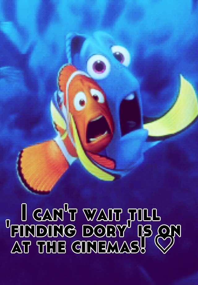 I Can T Wait Till Finding Dory Is On At The Cinemas