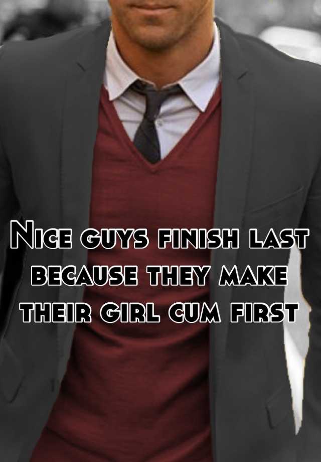 Nice Guys Finish Last Because Th