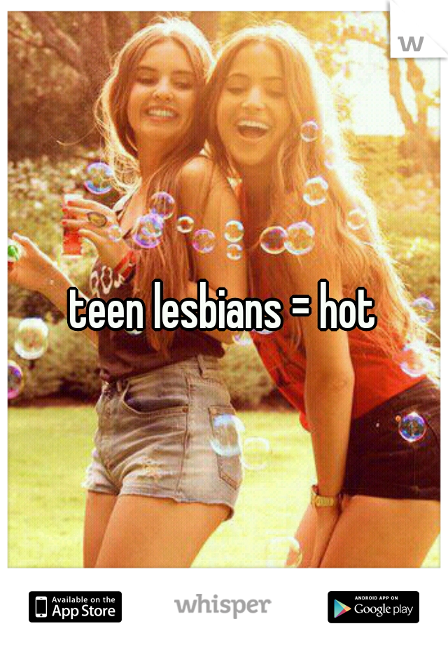 Teen Lesbians Hot
