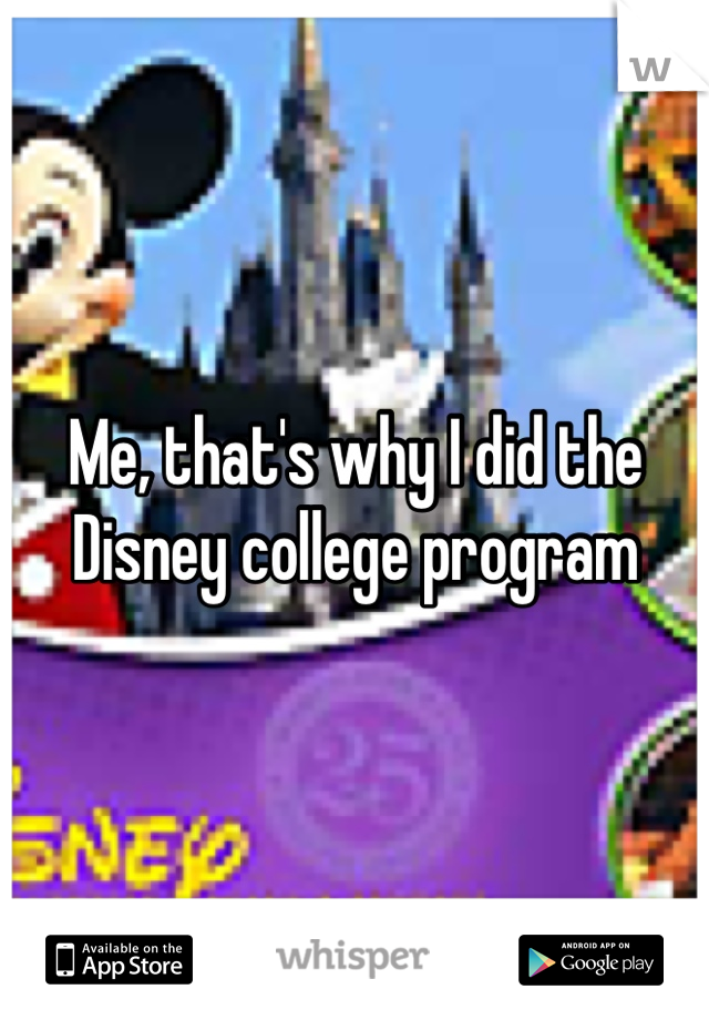 Me, that's why I did the Disney college program