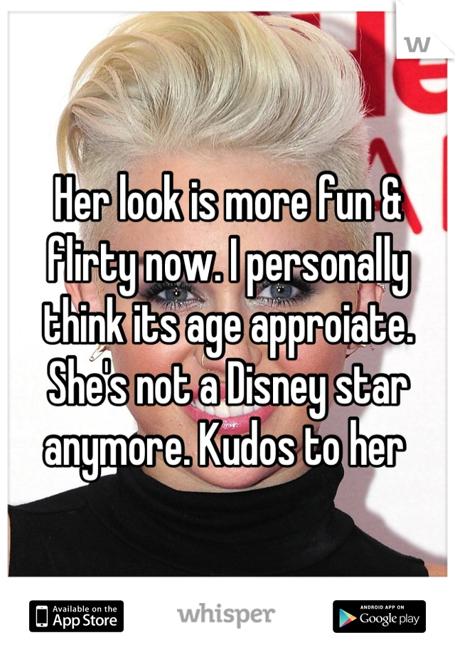 Her look is more fun & flirty now. I personally think its age approiate. She's not a Disney star anymore. Kudos to her 