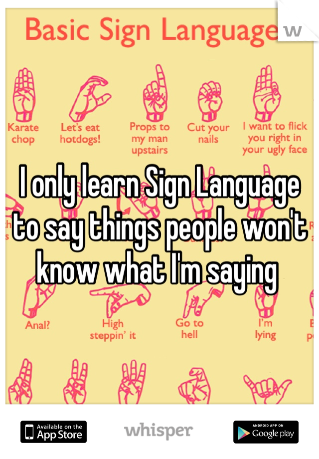 i-only-learn-sign-language-to-say-things-people-won-t-know-what-i-m-saying