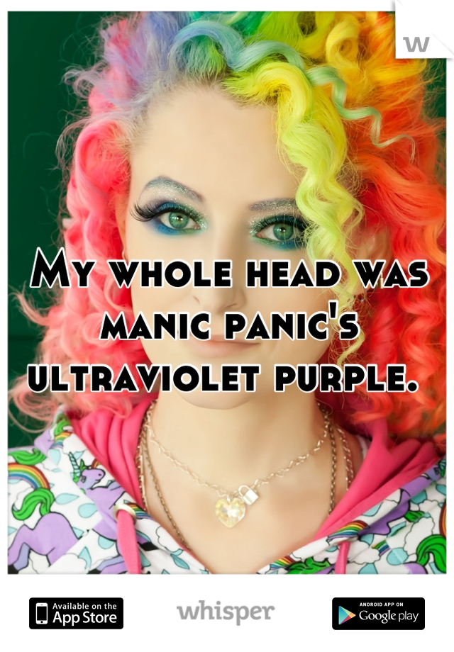 My whole head was manic panic's ultraviolet purple. 