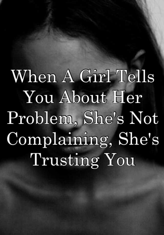 When A Girl Tells You About Her Problem Shes Not Complaining Shes Trusting You 6814