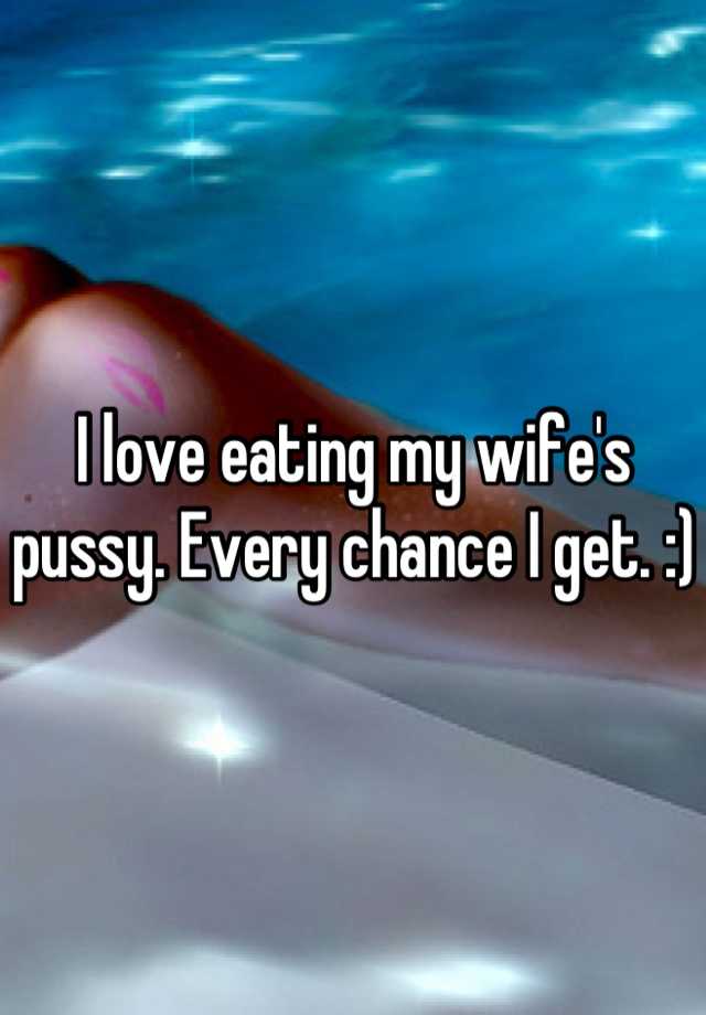 He Loves Eating My Pussy