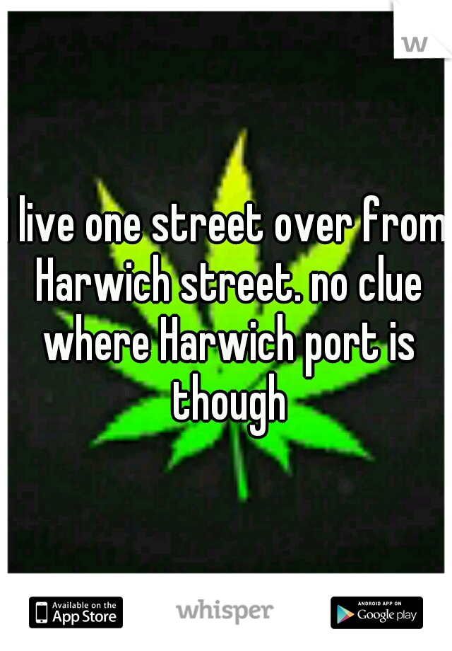 I live one street over from Harwich street. no clue where Harwich port is though