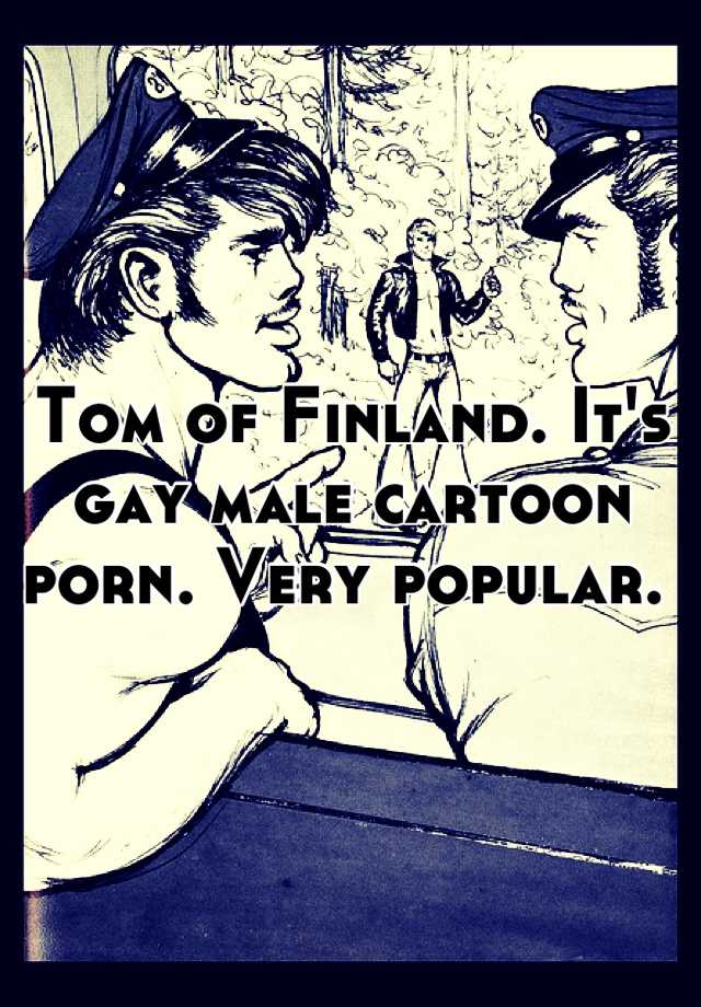 Tom Of Finland Cartoon - Tom of Finland. It's gay male cartoon porn. Very popular.