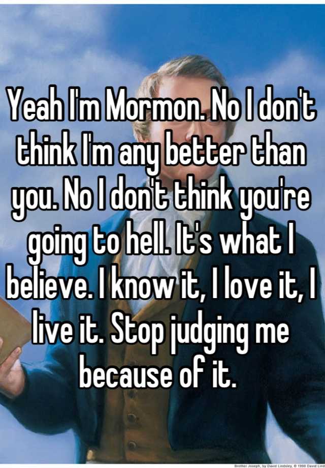 Yeah I M Mormon No I Don T Think I M Any Better Than You No I Don T