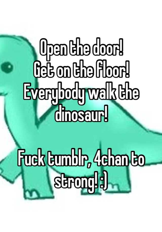 Open The Door Get On The Floor Everybody Walk The Dinosaur Fuck