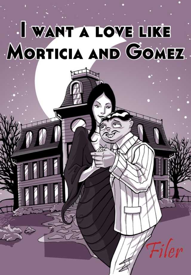 I want a love like Morticia and Gomez.