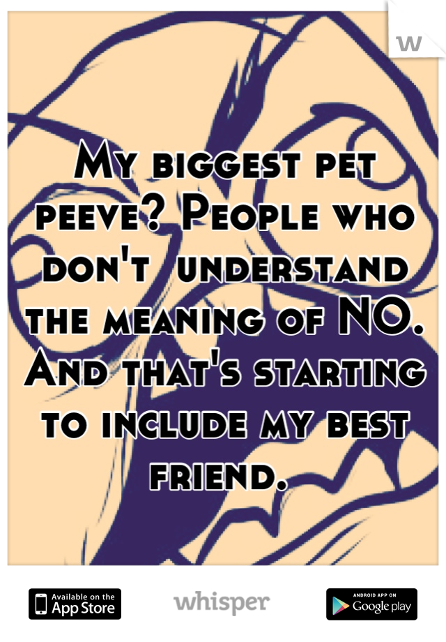 Biggest Pet Peeves Meaning - Pet's Gallery