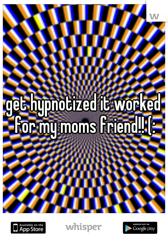get hypnotized it worked for my moms friend!! (: