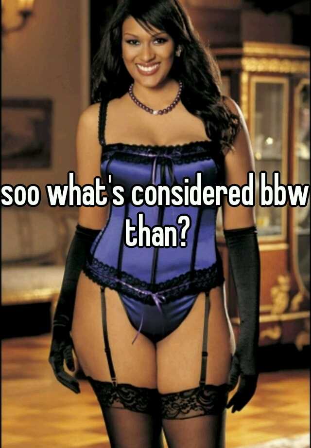 What is considered bbw