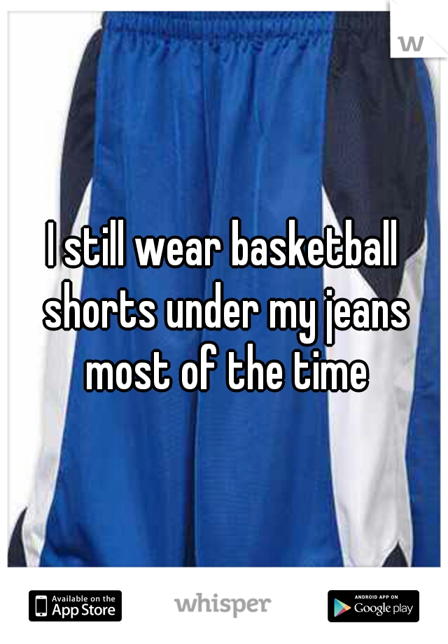 basketball shorts under jeans