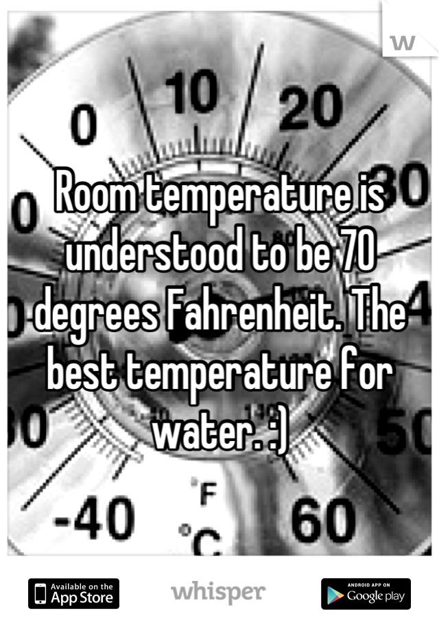 Room Temperature Is Understood To Be 70 Degrees Fahrenheit