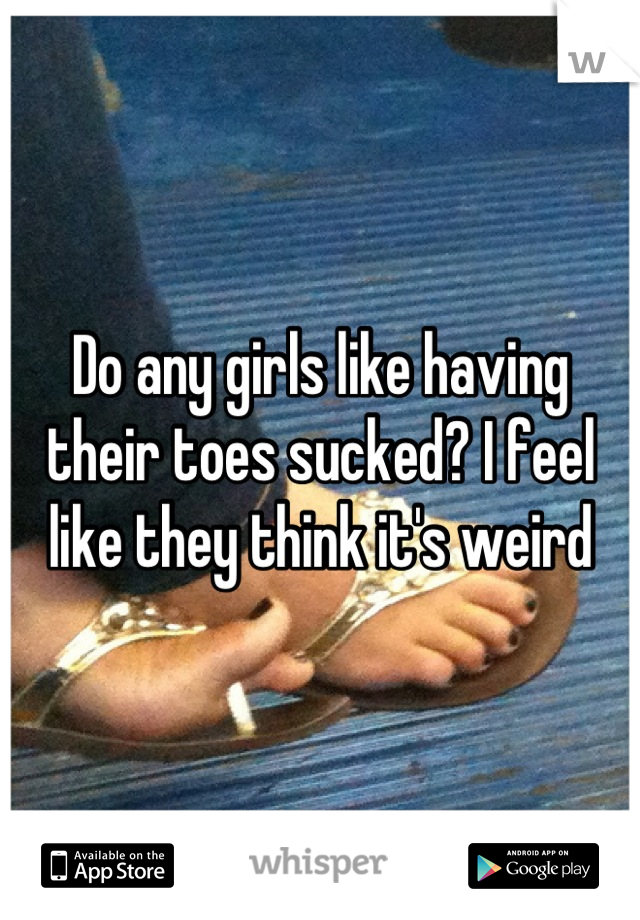 Like women their toes sucked who Do women