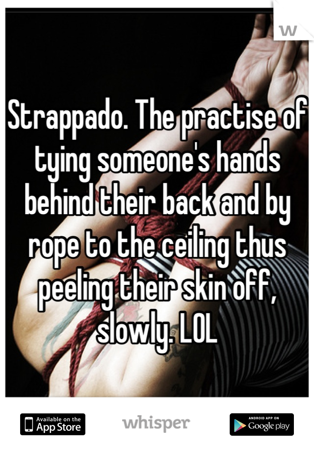 Strappado The Practise Of Tying Someone S Hands Behind