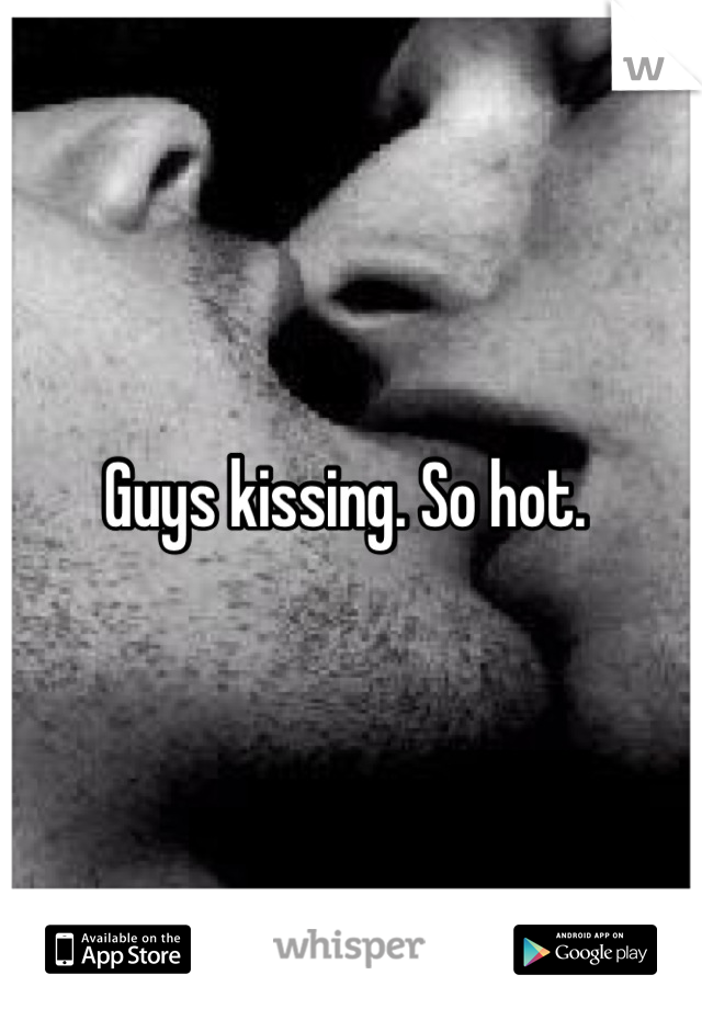Guys kissing hot Watch What
