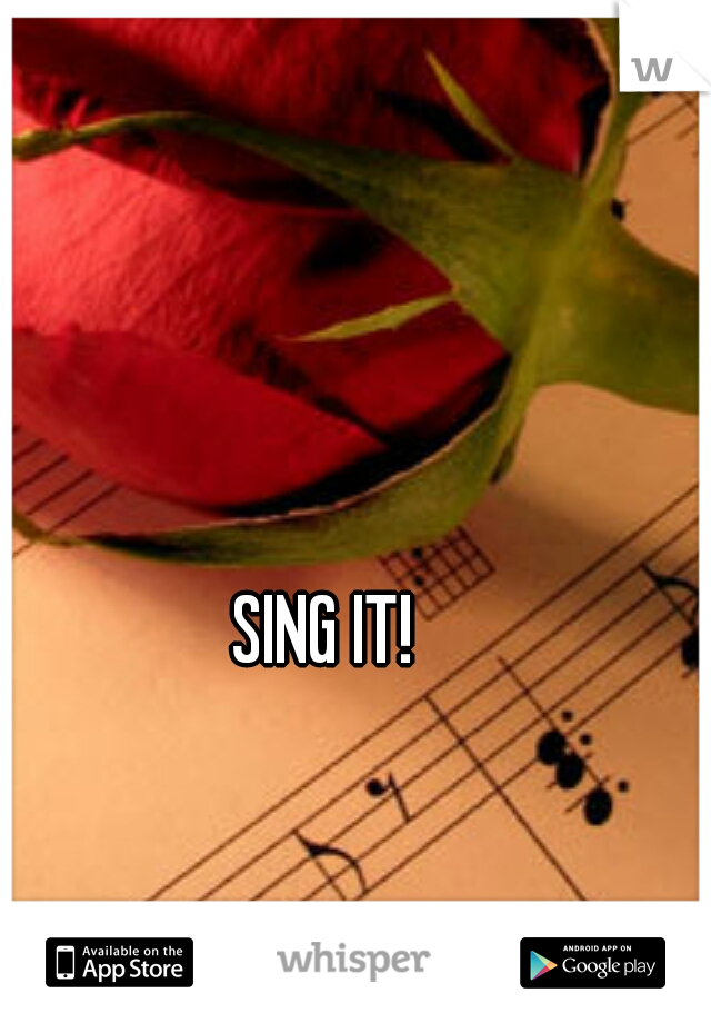 SING IT!