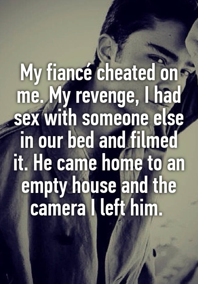 My Fiancé Cheated On Me My Revenge I Had Sex With Someone Else In Our