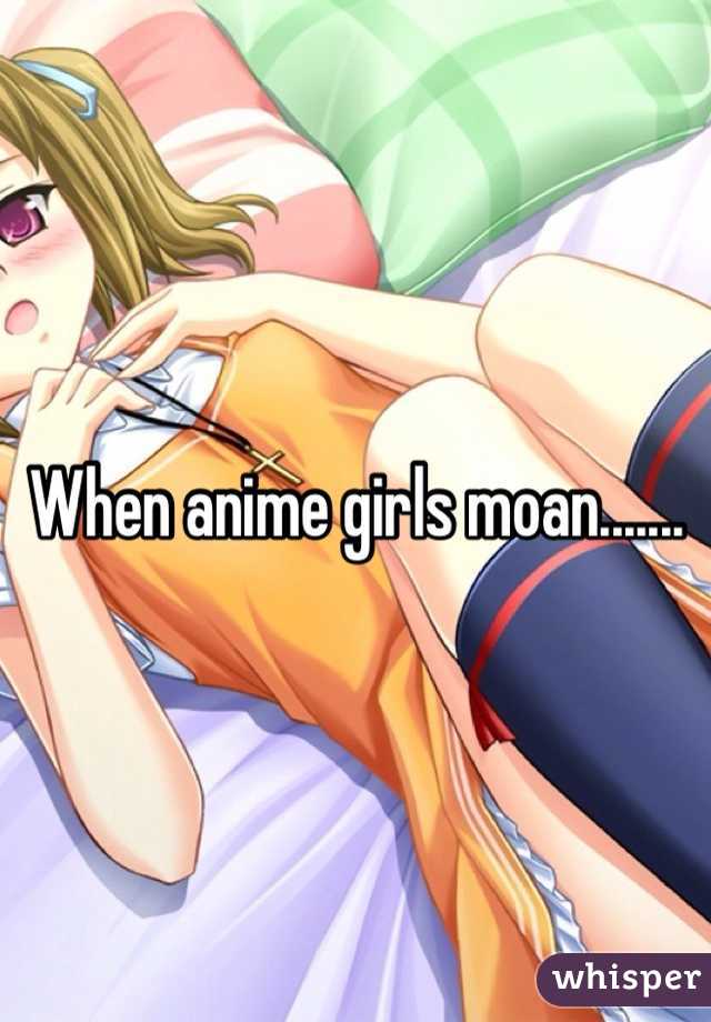 When Anime Girls Moan