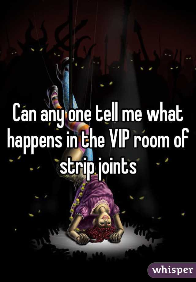 Can Any One Tell Me What Happens In The Vip Room Of Strip Joints