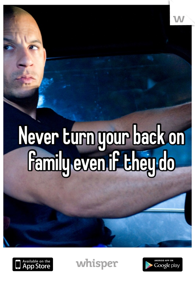 never-turn-your-back-on-family-even-if-they-do