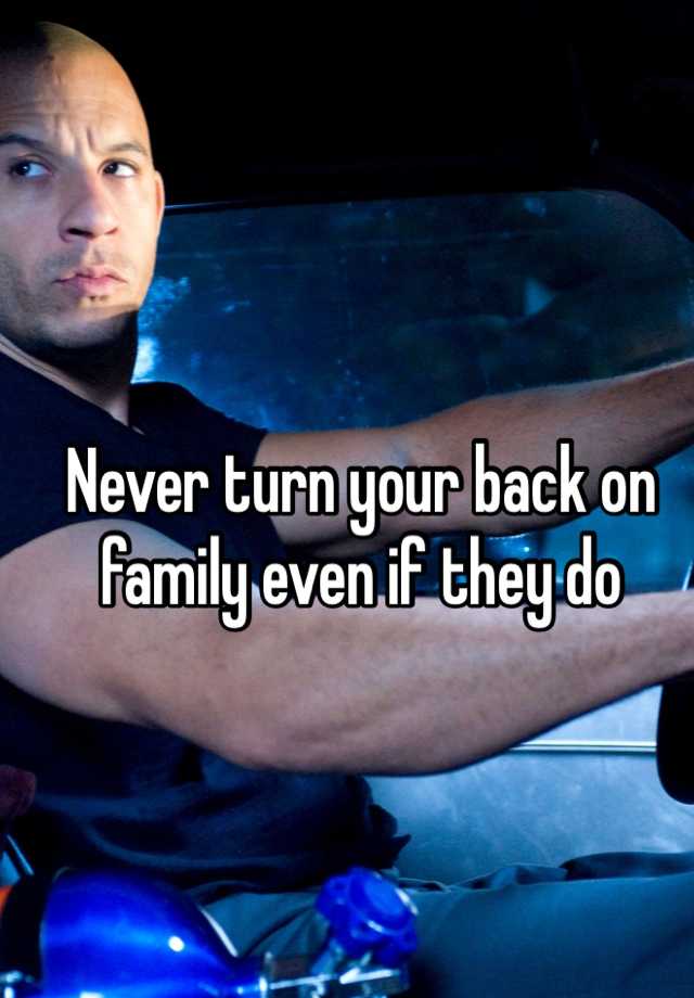 never-turn-your-back-on-family-even-if-they-do