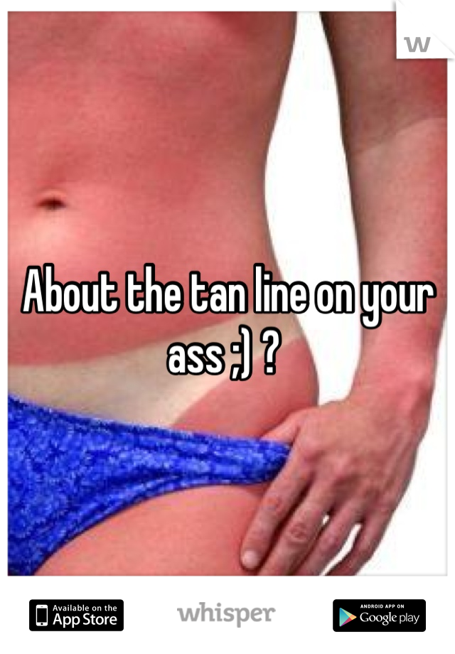 Tan lined ass