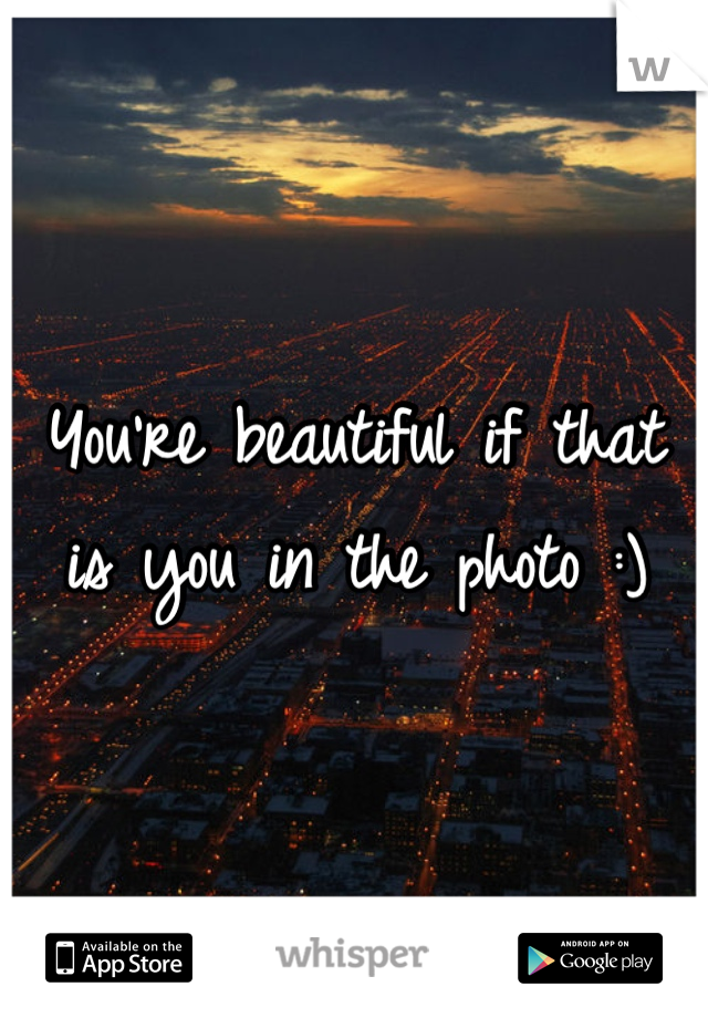 You're beautiful if that is you in the photo :)