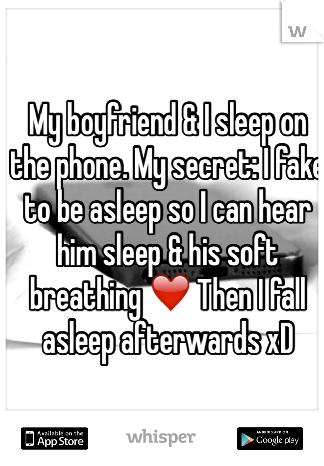 My boyfriend & I sleep on the phone. My secret: I fake to be asleep so I can hear him sleep & his soft breathing ❤️ Then I fall asleep afterwards xD
