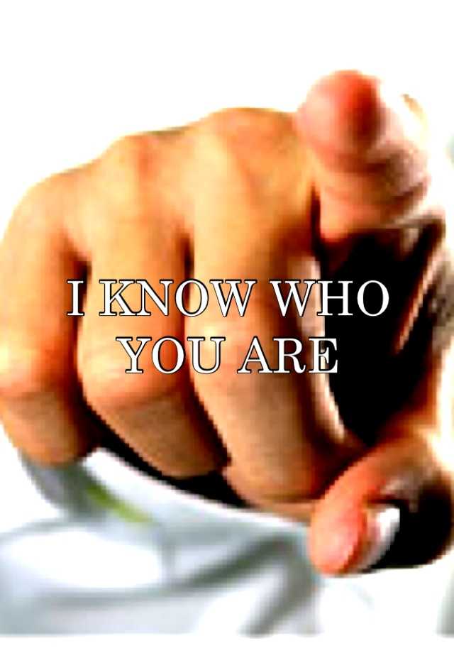 i-know-who-you-are