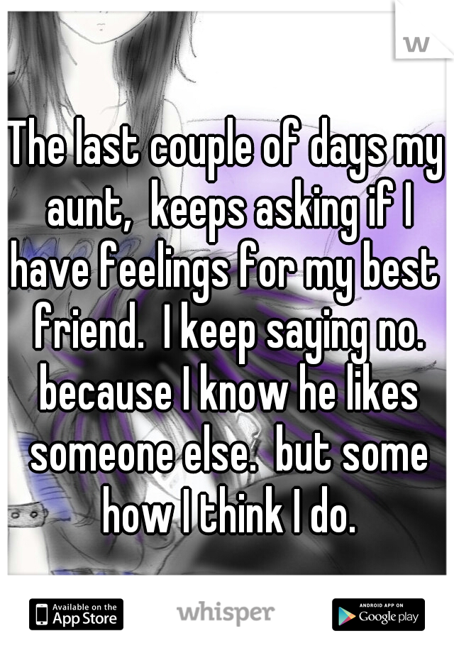 the-last-couple-of-days-my-aunt-keeps-asking-if-i-have-feelings-for-my